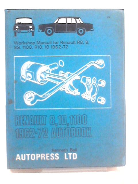 Renault 8, 10, 1100, 1962-72 Autobook. By Kenneth Ball