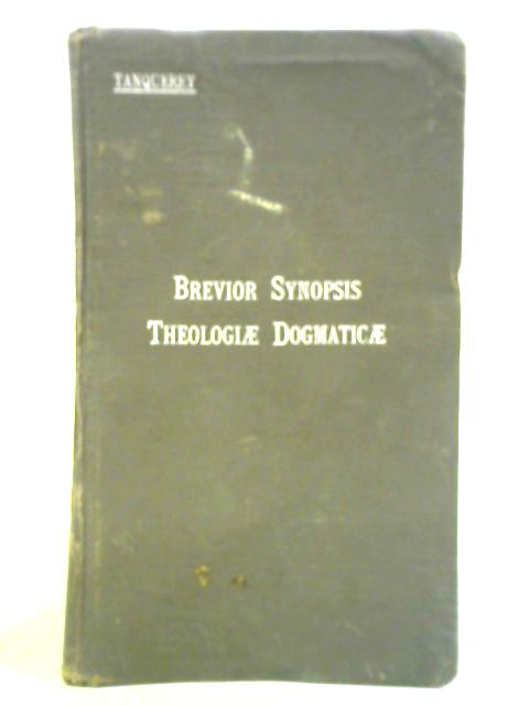 Brevior Synopsis Theologiae Dogmaticae By Ad. Tanquerey