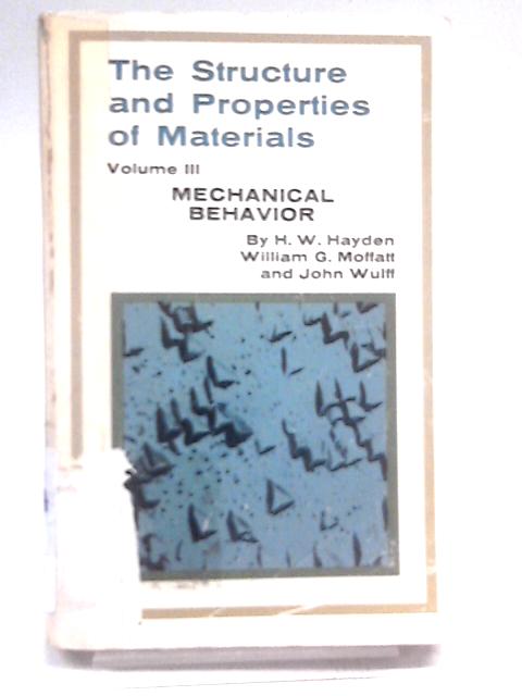 Mechanical Behaviour Vol. 3 (Structure & properties of materials) By H.W. Hayden