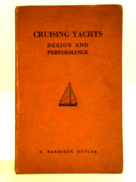 Cruising Yachts: Design and Performance By T. Harrison Butler