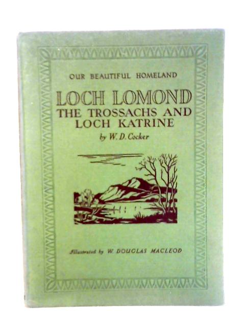 Loch Lomond, The Trossachs and Loch Katrine By W.D. Cocker