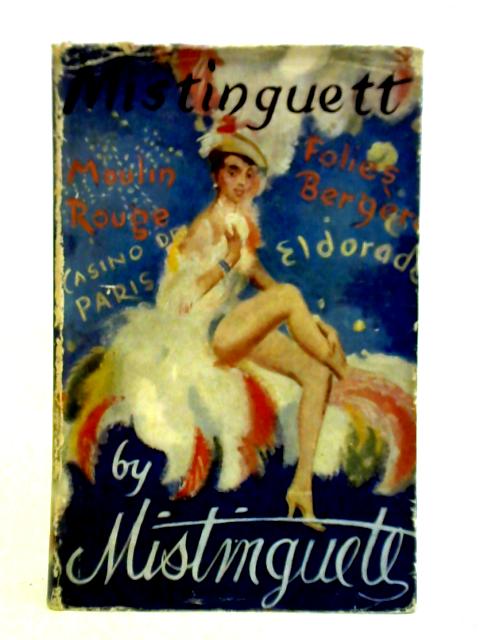 Mistinguett, Queen of the Paris Night By Mistinguett