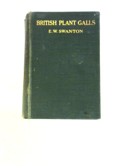 British Plant-galls: A Classified Textbook Of Cecidology By E. W.Swanton