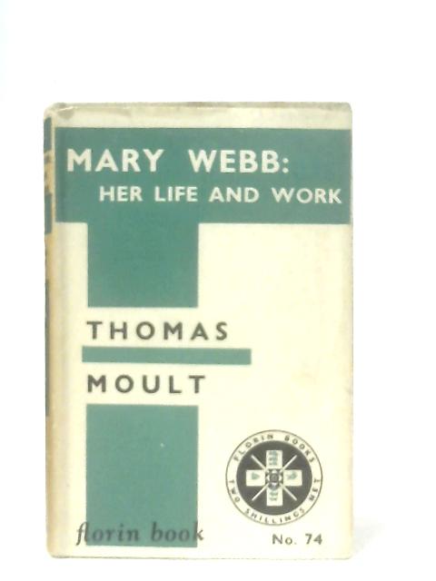 Mary Webb: Her Life and Work By Thomas Moult