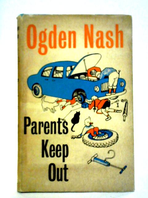 Parents Keep Out: Elderly Poems For Youngerly Readers By Ogden Nash