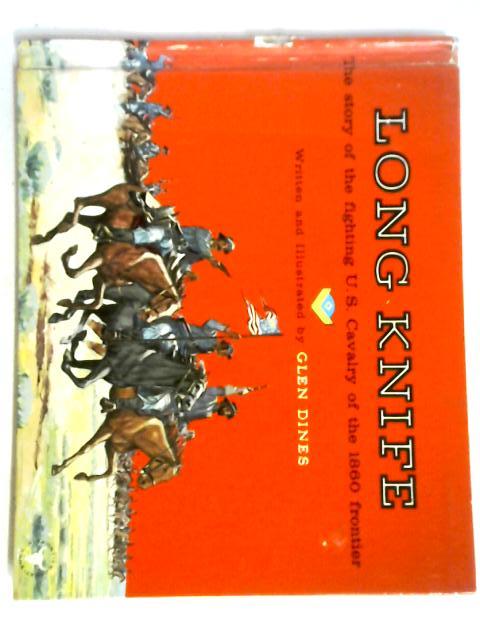 Long Knife: The Story of the Fighting U.S. Cavalry of the 1860 Frontier (A Frontier West Book) By Glen Dines