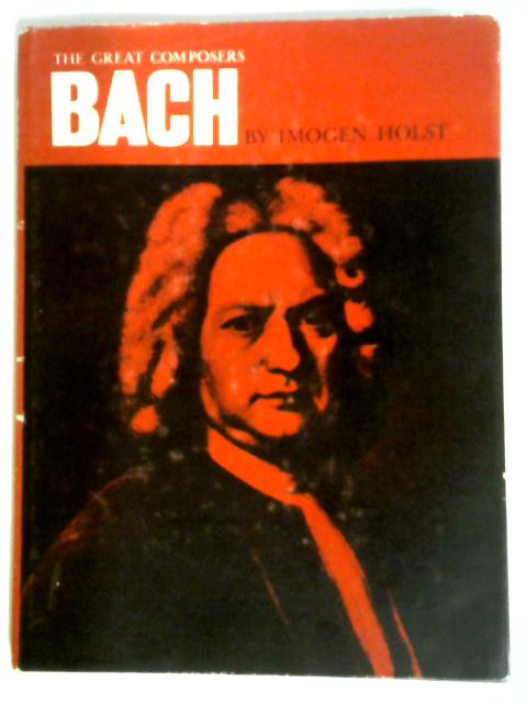 Bach (The Great Composers) By Imogen Holst