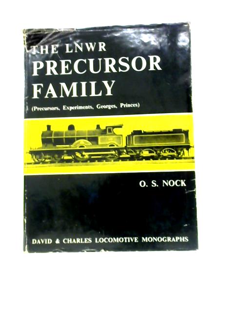 The LNWR Precusor Family: The Precursors, Experiments, Georges, Princes of the London & North Western Railway. von Oswald Stevens Nock