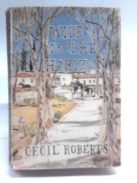 Wide Is the Horizon By Cecil Roberts