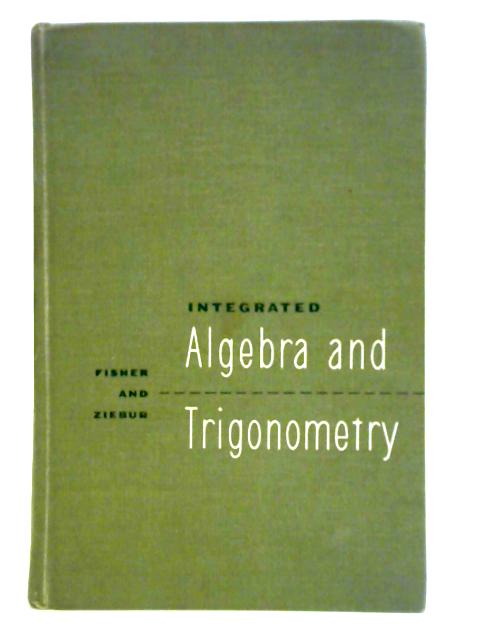 Integrated Algebra and Trigonometry By Robert C. Fisher and Allen D. Ziebur