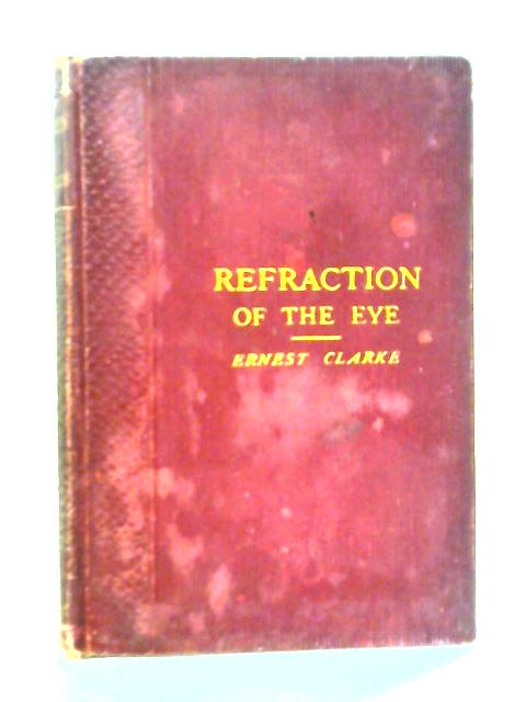 The Errors of Accommodation and Refraction of the Eye and Their Treatment By Ernest Clarke