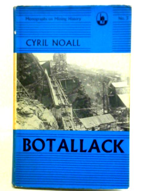 Botallack: Monographs On Mining History Volume Three By Cyril Noall