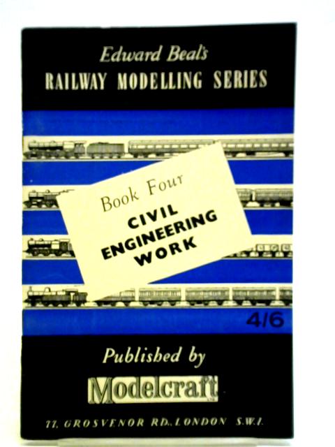Edward Beal's Railway Modelling Series, Book Four: Civil Engineering Work By Edward Beal