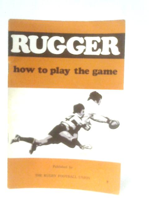Rugger: How to Play the Game By Derek Robinson