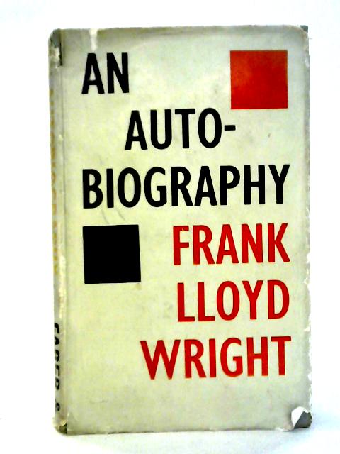 An Autobiography: Frank Lloyd Wright par Frank Lloyd Wright