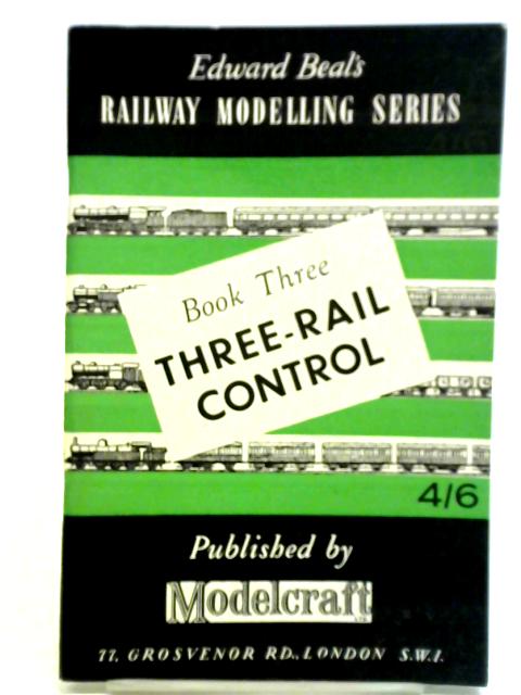 Edward Beal's Railway Modelling Series, Book Three: Three-Rail Control By Edward Beal