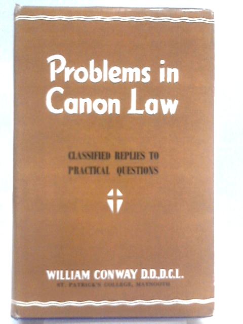 Problems In Canon Law: Classified Replies To Practical Questions von William Conway