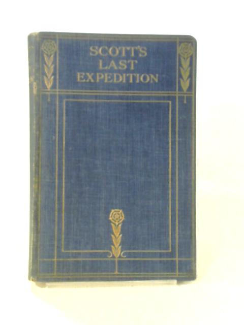 Scott's Last Expedition. Extracts from the Personal Journals of Capt. R.F. Scott, R.N. By Captain R.F.Scott R.N.