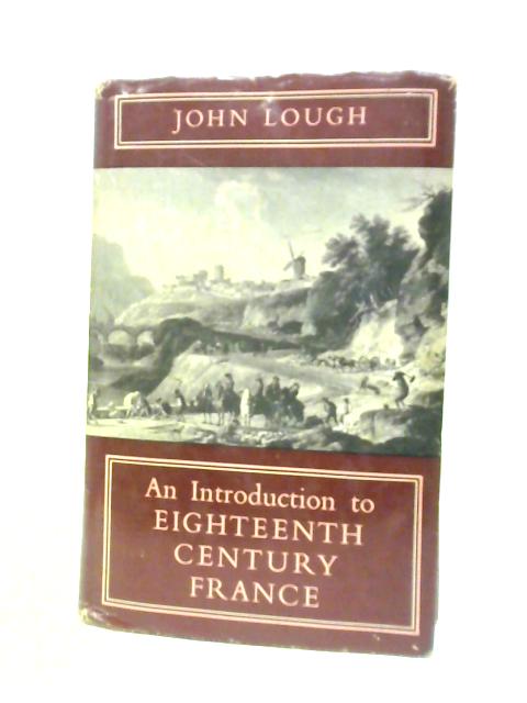 An Introduction to Eighteenth Century France By John Lough