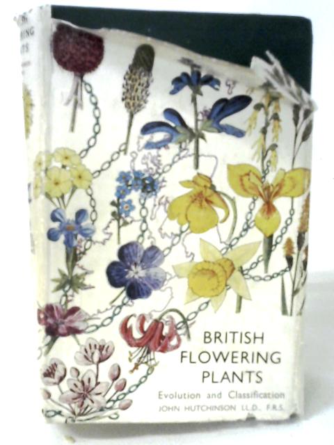 British Flowering Plants: Evolution and Classification of Families and Genera, With Notes on Their Distribution von John Hutchinson