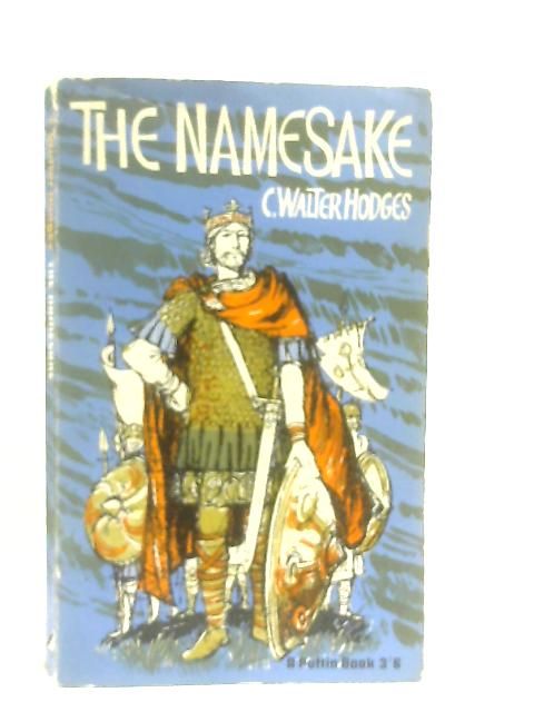 The Namesake: A Story of King Alfred By C. Walter Hodges