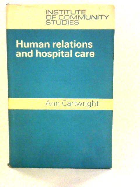 Human Relations and Hospital Care By Ann Cartwright