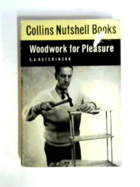 Woodwork For Pleasure By G A. Hutchinson