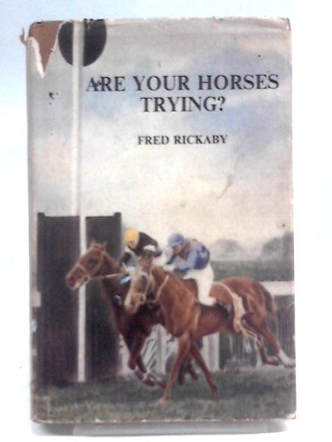 Are Your Horses Trying? By Rickaby Fred