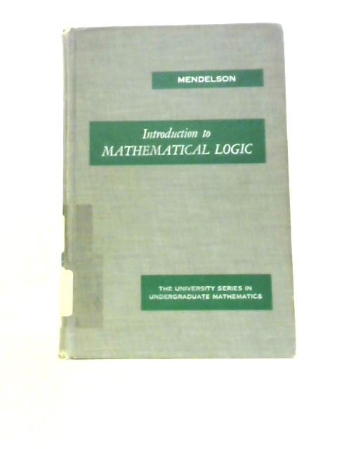 Introduction to Mathematical Logic By Elliott Mendelson