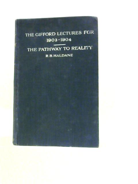 The Pathway to Reality Stage the Second 1903-1904 By Richard Burdon Haldane