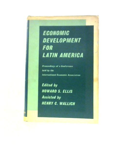 Economic Development for Latin America (International Economic Association Series) By H.C.Ellis Henry C Wallich