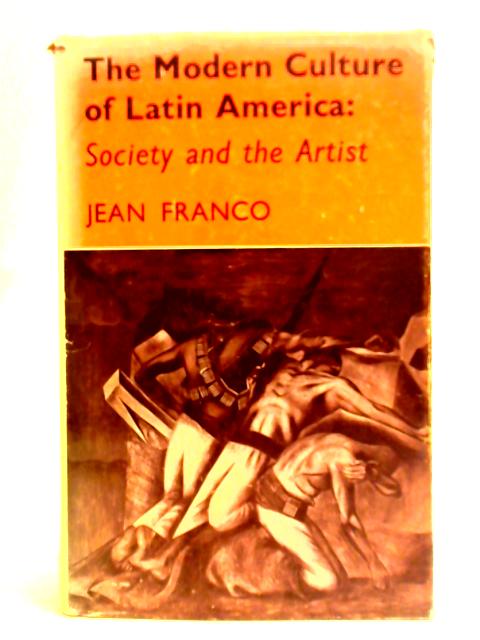 The Modern Culture Of Latin America: Society And The Artist von Jean Franco