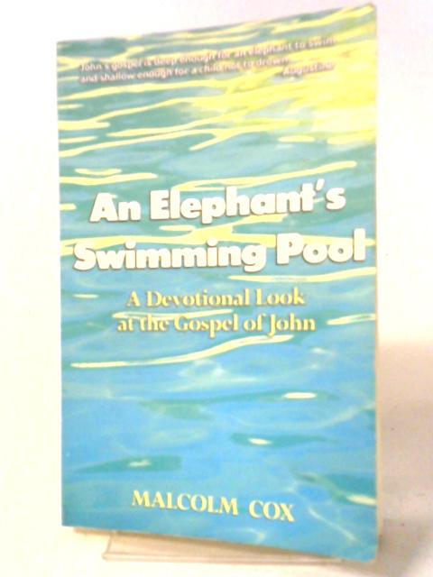 An Elephant's Swimming Pool: A Devotional Look at the Gospel of John von Malcolm Cox