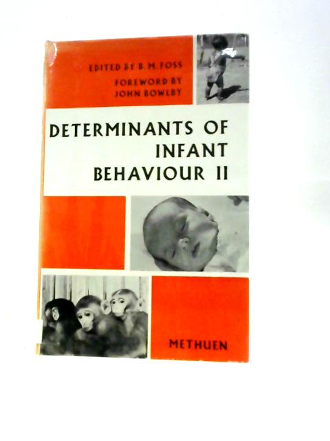 Determinants of Infant Behaviour II By B. M.Foss (Ed.) Foreword John Bowlby