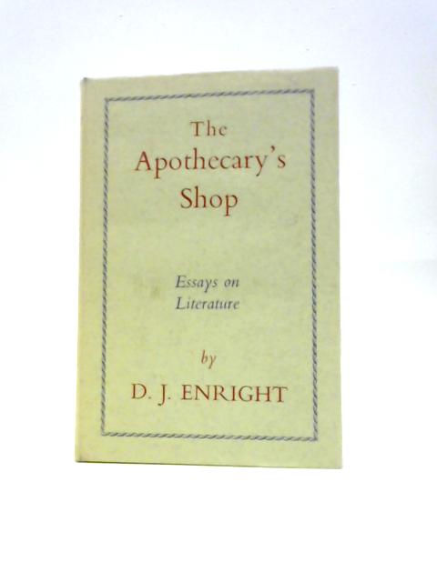 The Apothecary's Shop: Essays on Literature von D. J.Enright