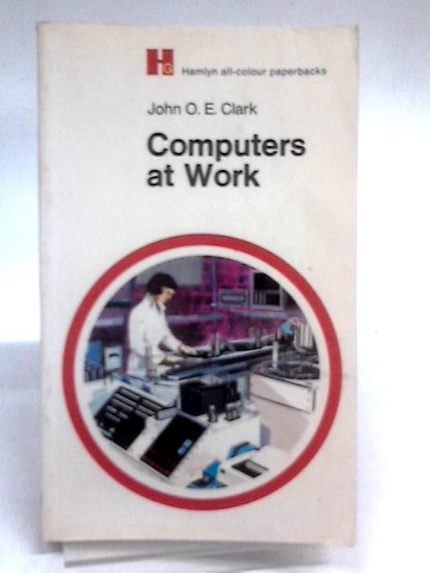 Computers At Work (Hamlyn All-colour Paperbacks, Popular Science) par John Owen Edward Clark