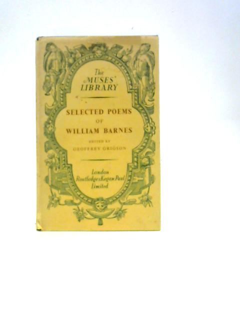 Selected Poems of William Barnes 1800-1886 By William Barnes Geoffrey Grigson (Ed.)