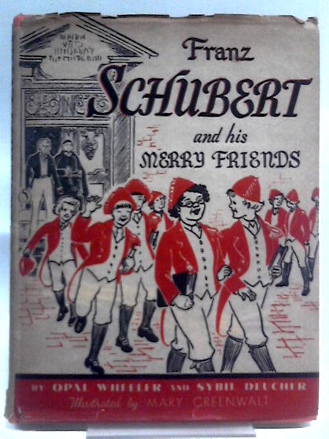 Franz Schubert And His Merry Friends By Opal. Wheeler Sybil Deucher