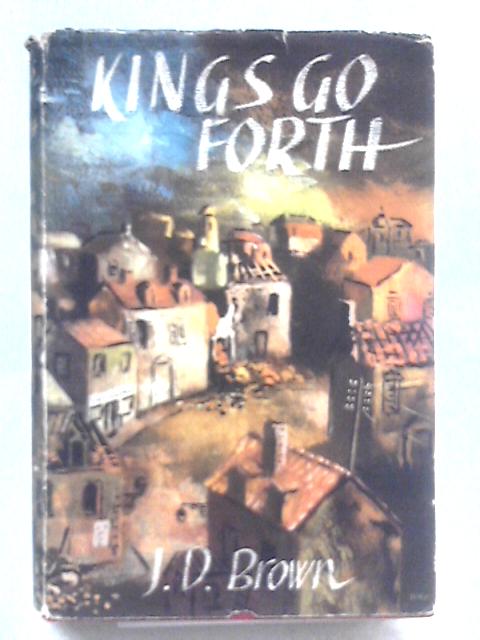 Kings Go Forth By J. D. Brown