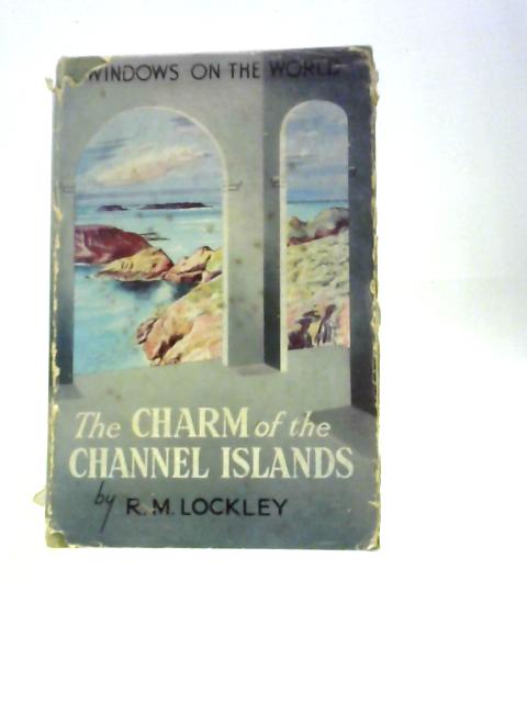 The Charm Of The Channel Islands (Windows Of The World Series) By R.M. Lockley