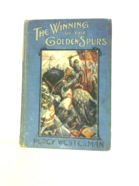 The Winning of the Golden Spurs By Percy F. Westerman