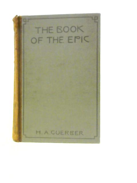 The Book Of The Epic: The World's Great Epics Told In Story By H.A.Guerber