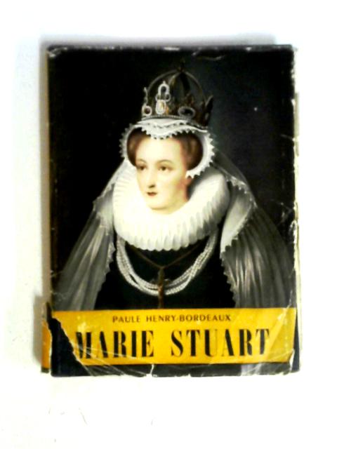 Marie Stuart By Paule Henry-Bordeaux