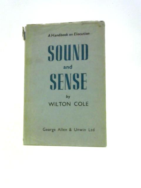 Sound and Sense: A Handbook of Elocution By Wilton Cole