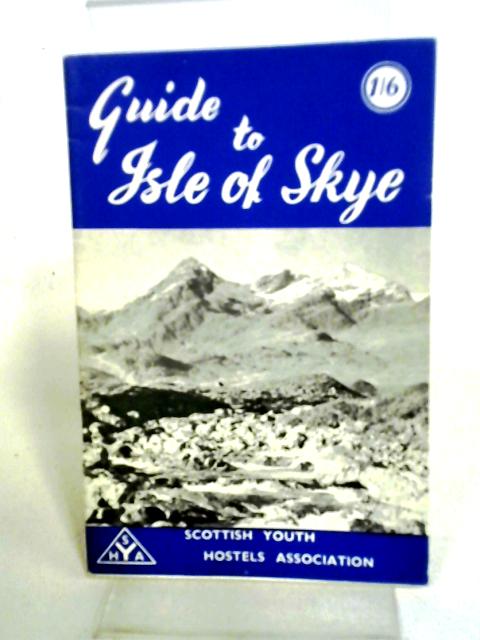 Guide To The Isle of Skye - A Hosteller's Guide By Various