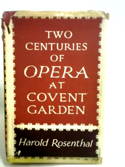 Two Centuries Of Opera At Covent Garden par Harold Rosenthal