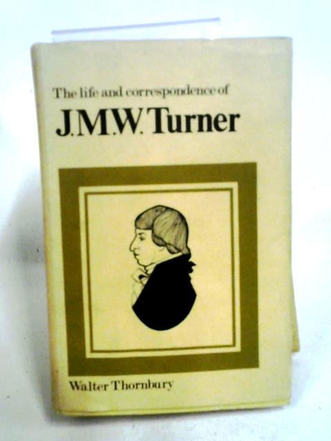 The Life and Correspondence of J. M. W. Turner By Walter Thornbury