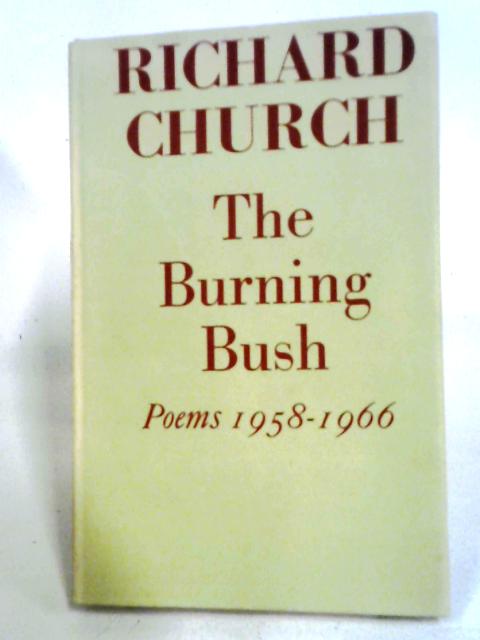 The Burning Bush: Poems 1958-1966. von Richard Church