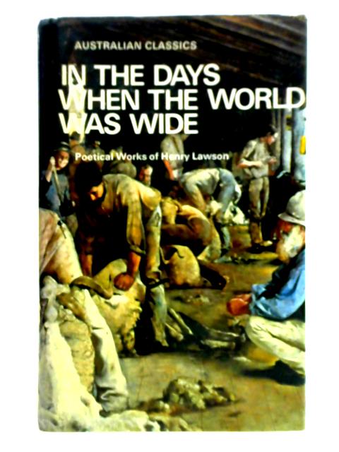 In The Days When The World Was Wide: Poetical Works Of Henry Lawson von Henry Lawson