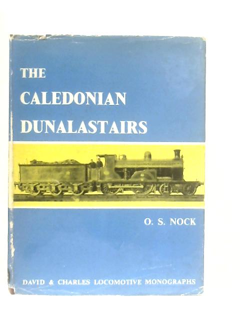 The Caledonian Dunalastairs and Associated Classes (Locomotive Monograph) von O. S. Nock